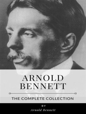 cover image of Arnold Bennett &#8211; the Complete Collection
